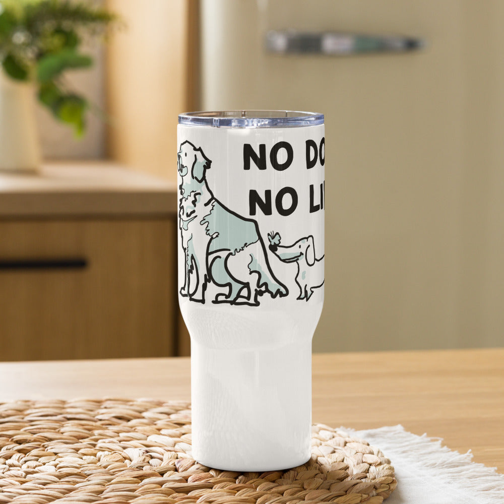 <No Dog, No Life> Travel mug with a handle