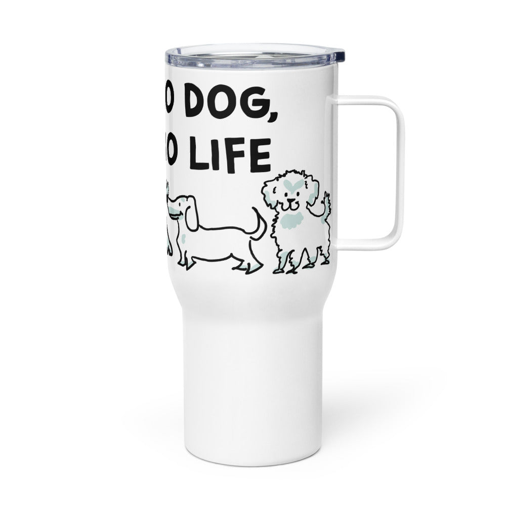 <No Dog, No Life> Travel mug with a handle