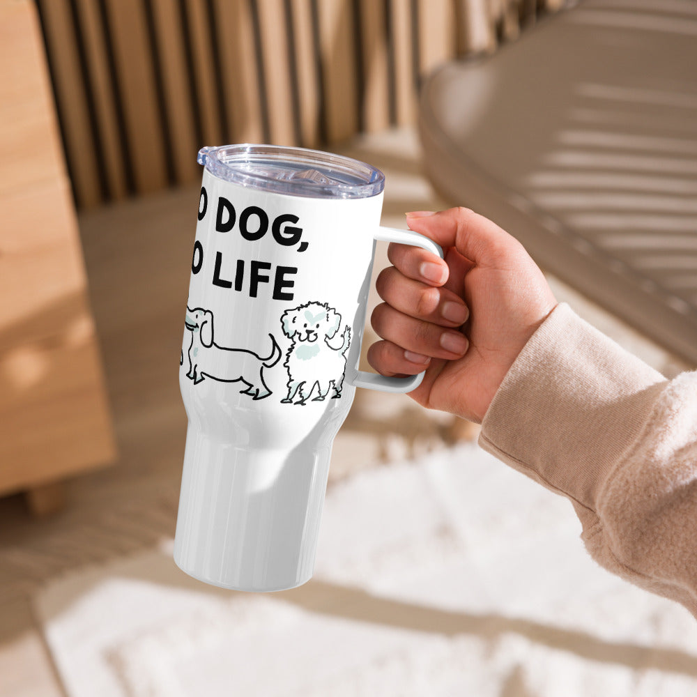 <No Dog, No Life> Travel mug with a handle