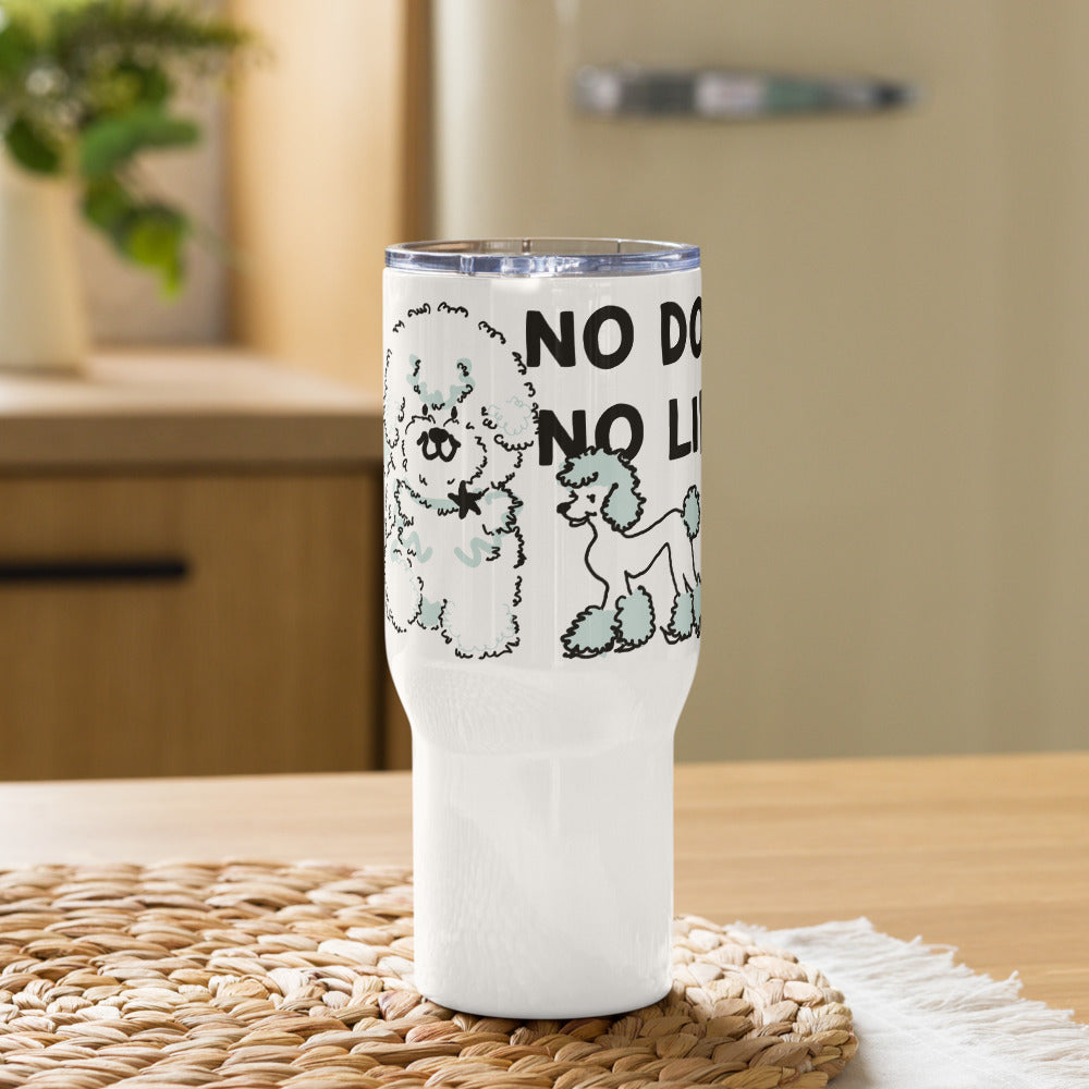 <No Dog, No Life> Travel mug with a handle