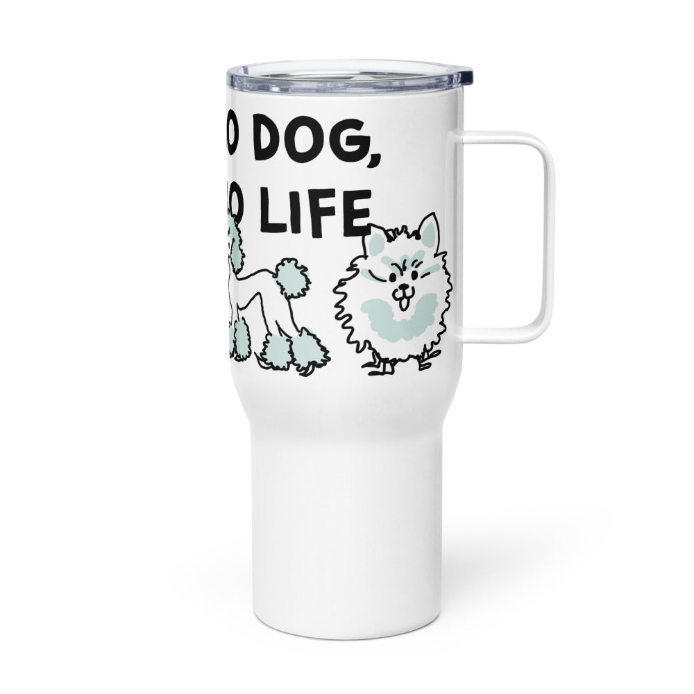 <No Dog, No Life> Travel mug with a handle