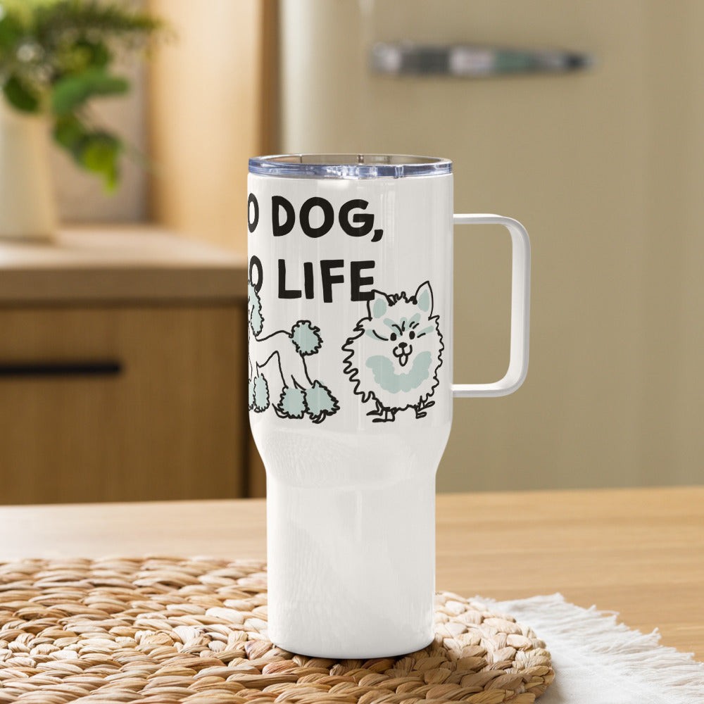 <No Dog, No Life> Travel mug with a handle