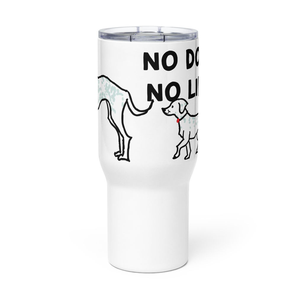 <No Dog, No Life> Travel Mug