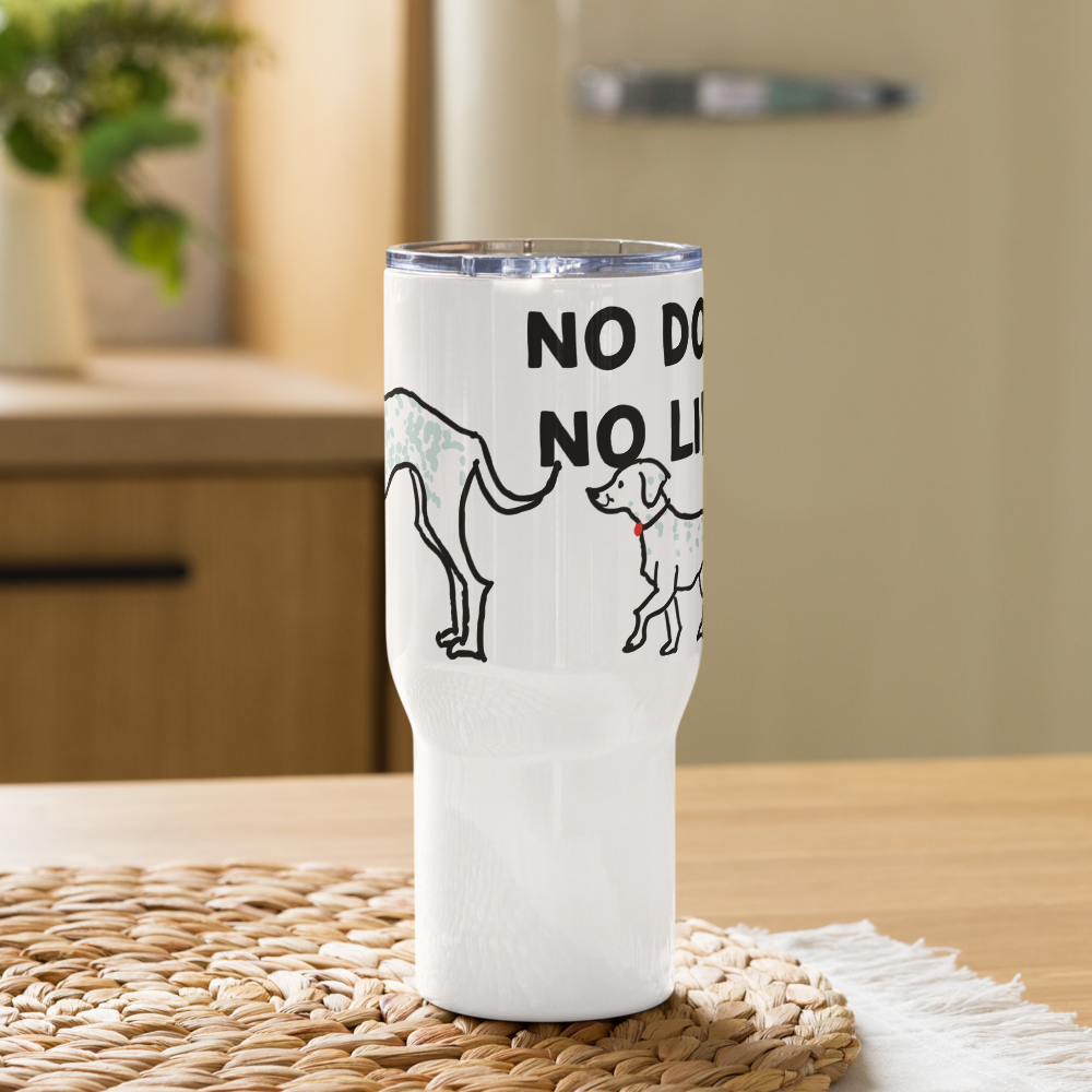 <No Dog, No Life> Travel Mug