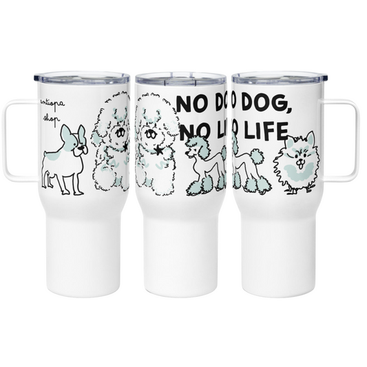 <No Dog, No Life> Travel mug with a handle