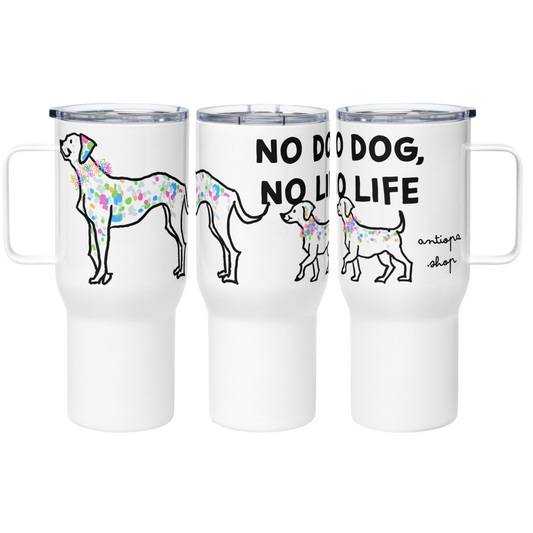 <No Dog, No Life> Travel Mug
