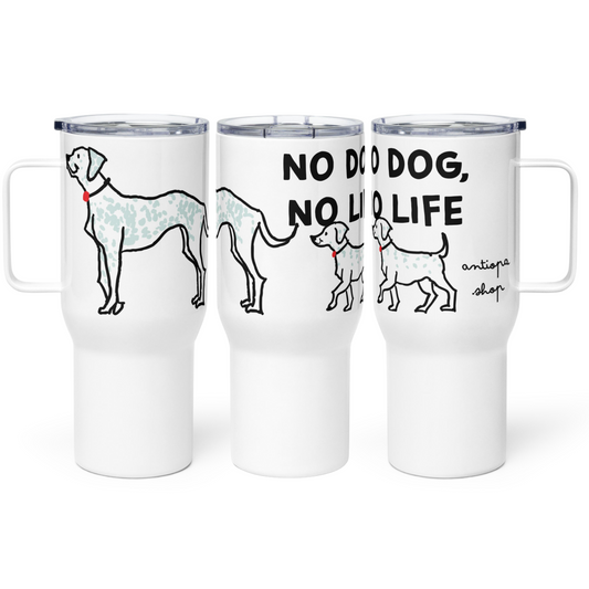 <No Dog, No Life> Travel Mug