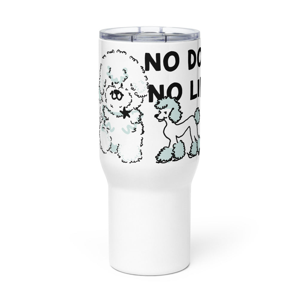 <No Dog, No Life> Travel mug with a handle